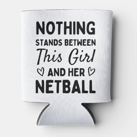 Nothing stand Between this girl and her netball. Dosenkühler (Vorderseite)