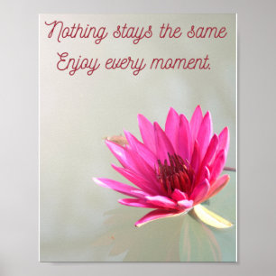 nothing stays the same, enjoy every moment note ca poster