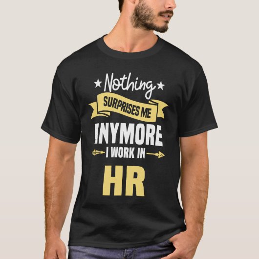 Nothing Surprises Me Anymore I Work In HR Human Re T-Shirt (Vorderseite)