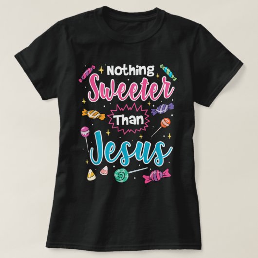 Nothing Sweeter Than Jesus Christian Faith Candy T T-Shirt (Design vorne)