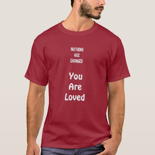 Nothing's Changed,You Are Loved Basic Dark T-Shirt (Vorderseite)