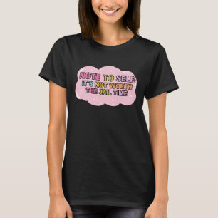 Notiz an mich: Es ist die Haftstrafe nicht wert T-Shirt