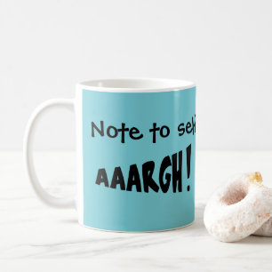 Notiz an mich selbst "AAARGH!" Kaffeetasse