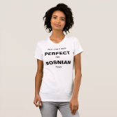 NotOnlyAmIPerfectImBosnianToo T-Shirt (Vorne ganz)