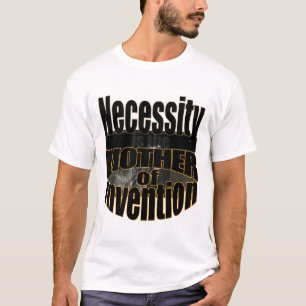 Notwendigkeit ist die Mutter der Erfindung T-Shirt