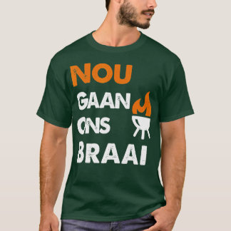 Nou Gaan Ons Braai für südafrikanische GRILLEN Lie T-Shirt