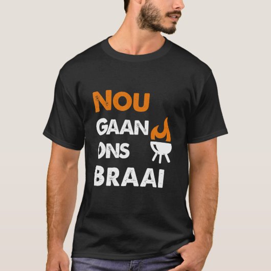 Nou Gaan Ons Braai T-Shirt (Vorderseite)