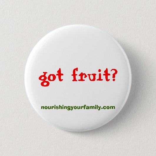 nourishingyourfamily.com, got Frucht? Knopf Button (Vorderseite)