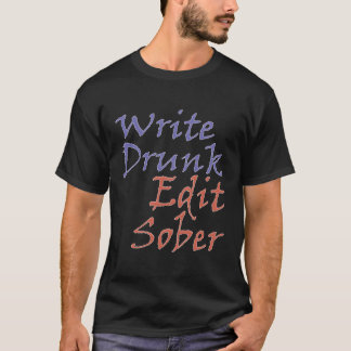 Novelis zum Schreiben von Betrunkenem Edit Sober A T-Shirt