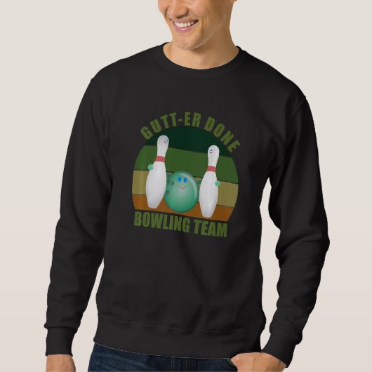 Novelty Funny Ten Pin Bowlers Team Gutt-er Done Bo Sweatshirt (Vorderseite)