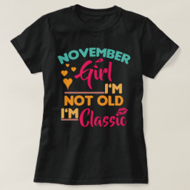 November Mädchen, ich bin nicht alt, ich bin klass T-Shirt