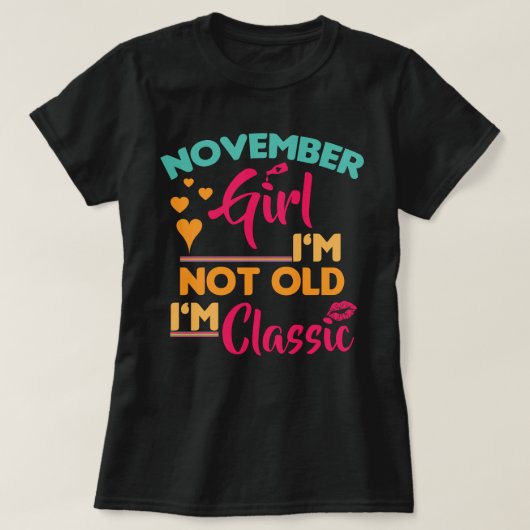 November Mädchen, ich bin nicht alt, ich bin klass T-Shirt (Design vorne)