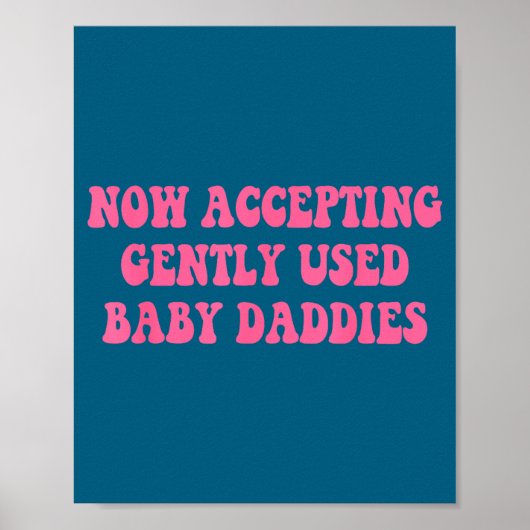 Now Accepting Gently Used Baby Daddies Funny Quote Poster (Vorne)