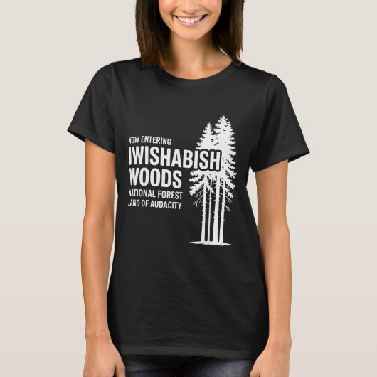 Now Entering I Wishabish Woods National Forest Lan T-Shirt (Vorderseite)
