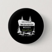 Now Entering Iwishabish Woods National Forest Button (Vorderseite)