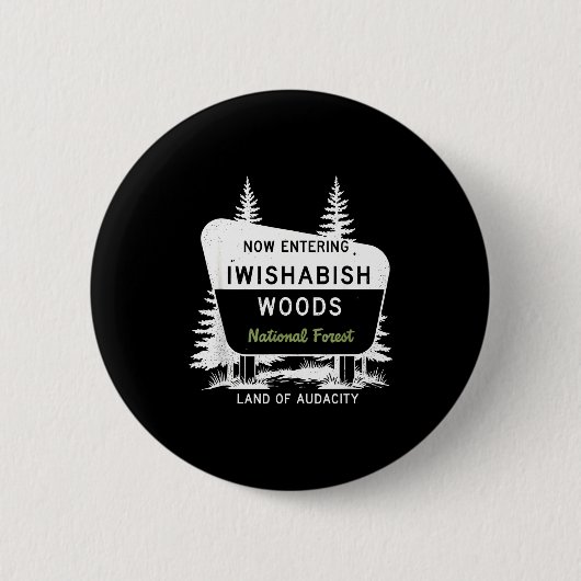 Now Entering Iwishabish Woods National Forest  Button (Vorderseite)
