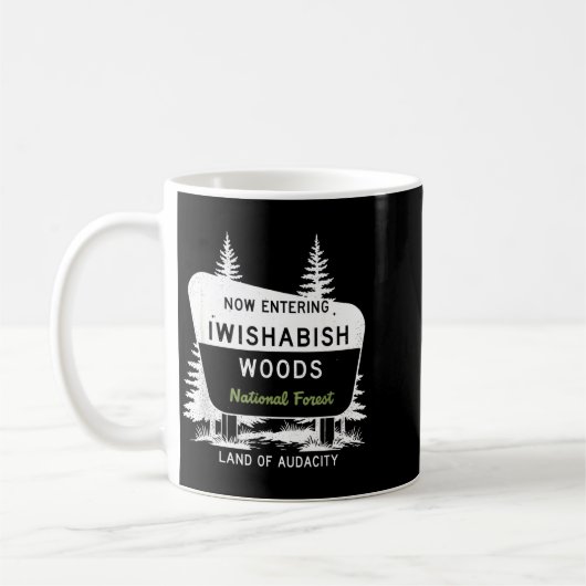 Now Entering Iwishabish Woods National Forest  Kaffeetasse (Links)