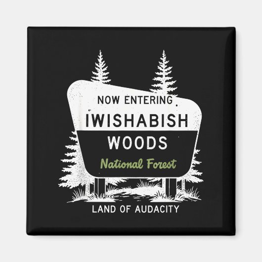 Now Entering Iwishabish Woods National Forest  Magnet (Vorne)