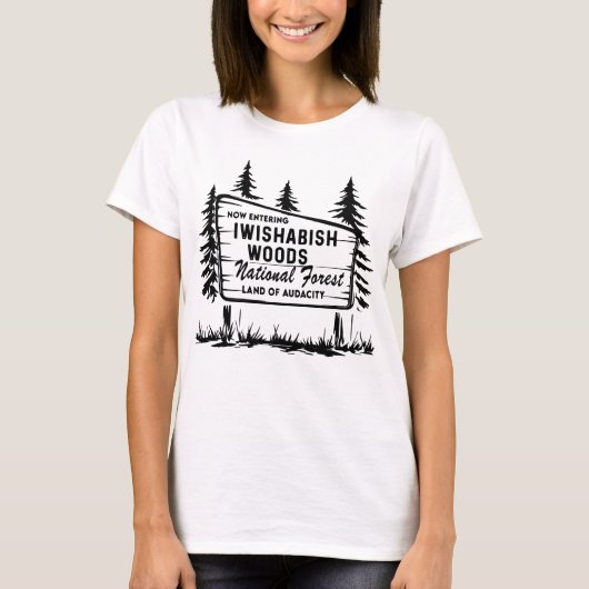 Now Entering Iwishabish Woods National Forest T-Shirt (Vorderseite)