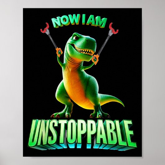 Now I Am Unstoppable Funny T-rex Tyrannosaurus Din Poster (Vorne)