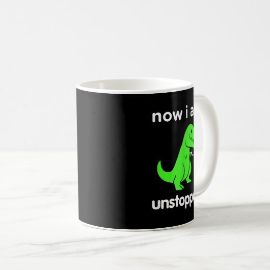 Now I Am Unstoppable T-rex Funny Grabber Dinosaur  Kaffeetasse (VorderseiteRechts)