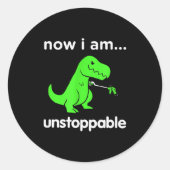 Now I Am Unstoppable T-rex Funny Grabber Dinosaur Runder Aufkleber (Vorderseite)