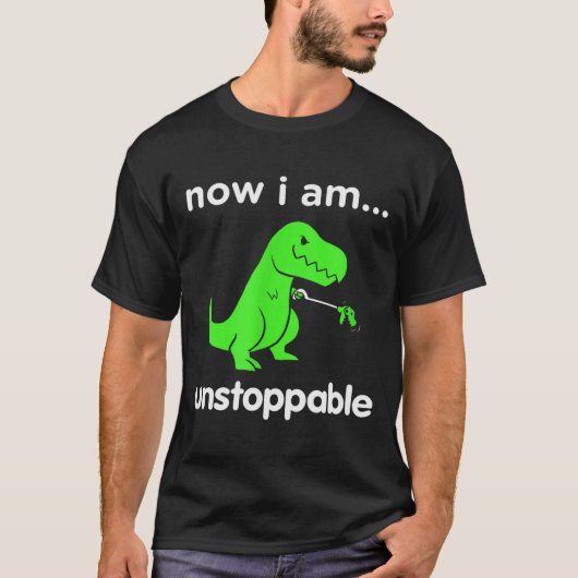 Now I Am Unstoppable T-rex Funny Grabber Dinosaur T-Shirt (Vorderseite)
