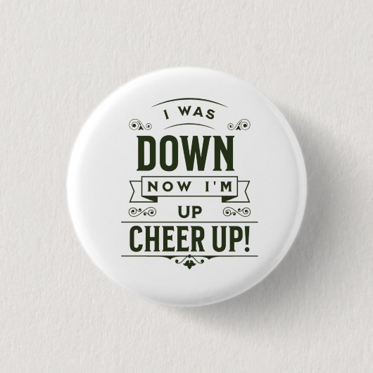 NOW I'M UP CHEER UP ROUND BUTTON  (Vorderseite)