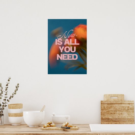 Now. Is all you need. Motivation Poster (Küche)