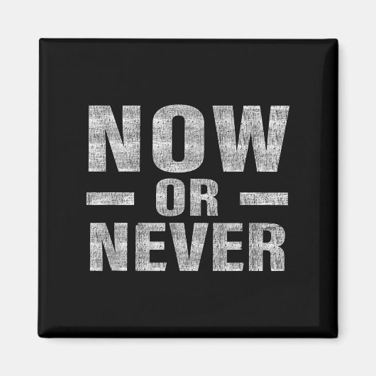 Now Or Never Motivational Tee  Magnet (Vorne)