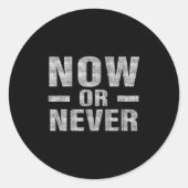 Now Or Never Motivational Tee  Runder Aufkleber (Vorderseite)