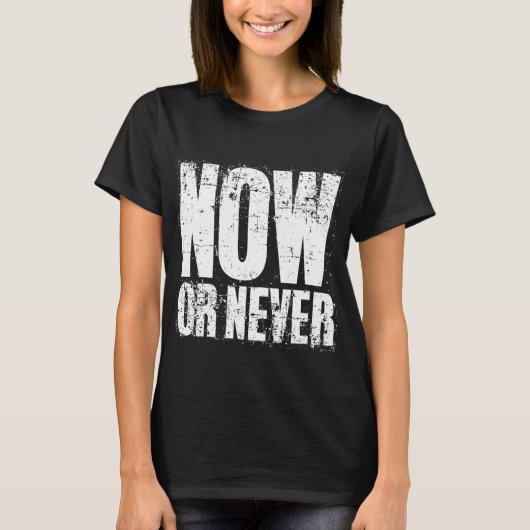 NOW OR NEVER T-Shirt (Vorderseite)