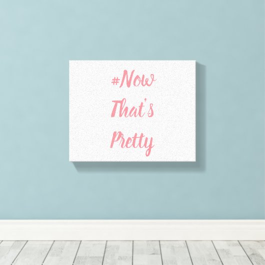 #NowThat'sPretty-Leinwand Leinwanddruck (Insitu (Holzboden))