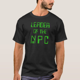 NPC Leader Online Gaming Nicht-Player-Charakter wi T-Shirt