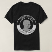 NPC meme man t Shirt I support current thing T-Shi (Design vorne)