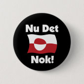 Nu Det Nok Now It's Enough - Greenland Flag Button (Vorderseite)