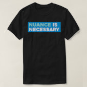 Nuance ist notwendig T-Shirt (Design vorne)