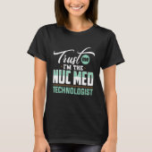 Nuc Med Tech Medical Technologist für nukleare Med T-Shirt (Vorderseite)
