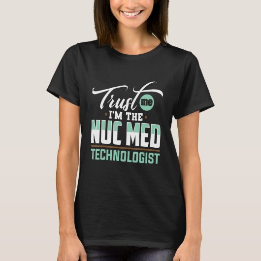 Nuc Med Tech Medical Technologist für nukleare Med T-Shirt (Vorderseite)