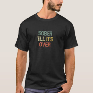 Nüchtern bis es vorbei ist AA NA Genesung 12 Schri T-Shirt