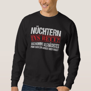 Nüchtern Ins Bett kam als nächster Slogan Fun 1 Sweatshirt