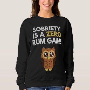 Nüchternheit ist ein Rum-Null-Spiel Erholung Pun Sweatshirt