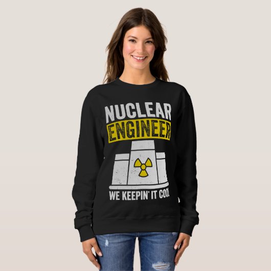 Nuclear Engineer Keepin It Cool Sweatshirt (Vorne ganz)