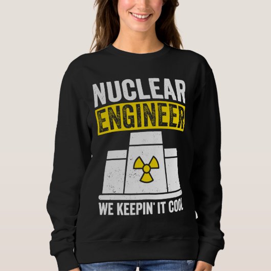 Nuclear Engineer Keepin It Cool Sweatshirt (Vorderseite)
