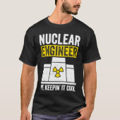 Nuclear Engineer Keepin It Cool T-Shirt (Vorderseite)