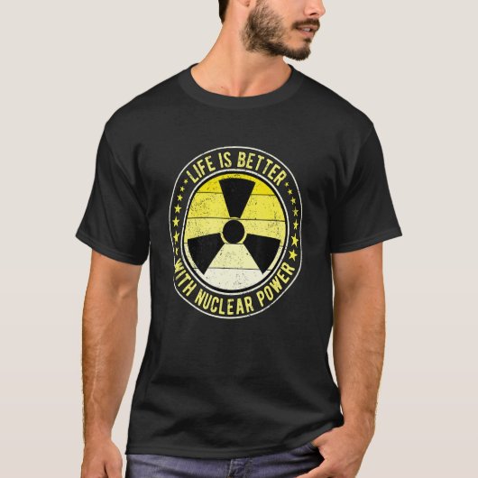 Nuclear Engineer Life Is Better With Nuclear Power T-Shirt (Vorderseite)