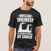 Nuclear Engineer Like A Regluar Engineer T-Shirt (Vorderseite)