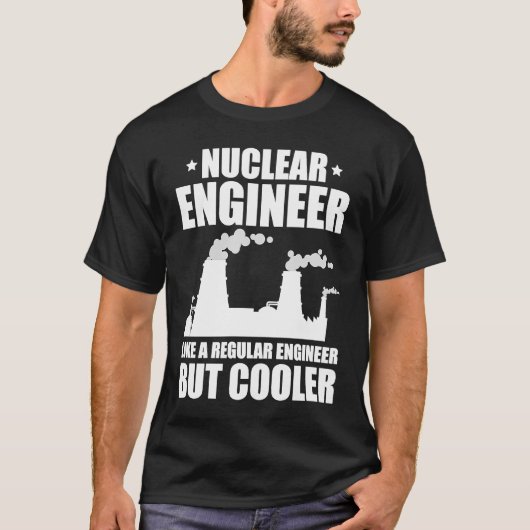 Nuclear Engineer Like A Regluar Engineer T-Shirt (Vorderseite)