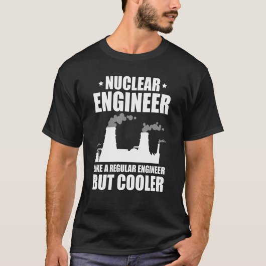 Nuclear Engineer Like A Regluar Engineer T-Shirt (Vorderseite)