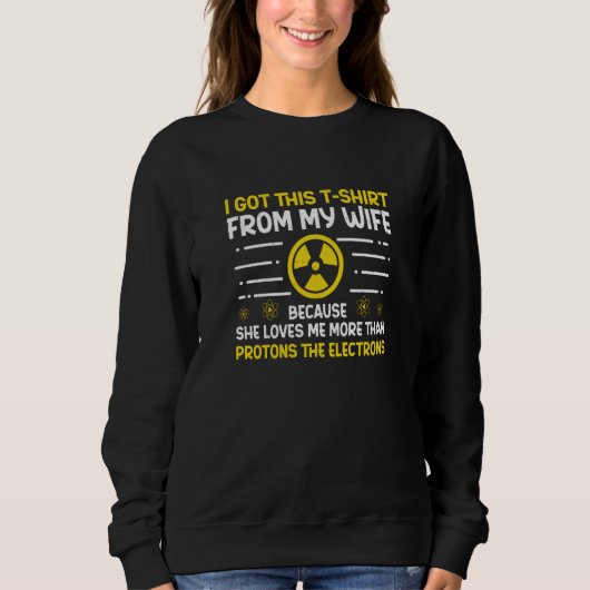 Nuclear Engineer Protons The Electrons Radiation Sweatshirt (Vorderseite)